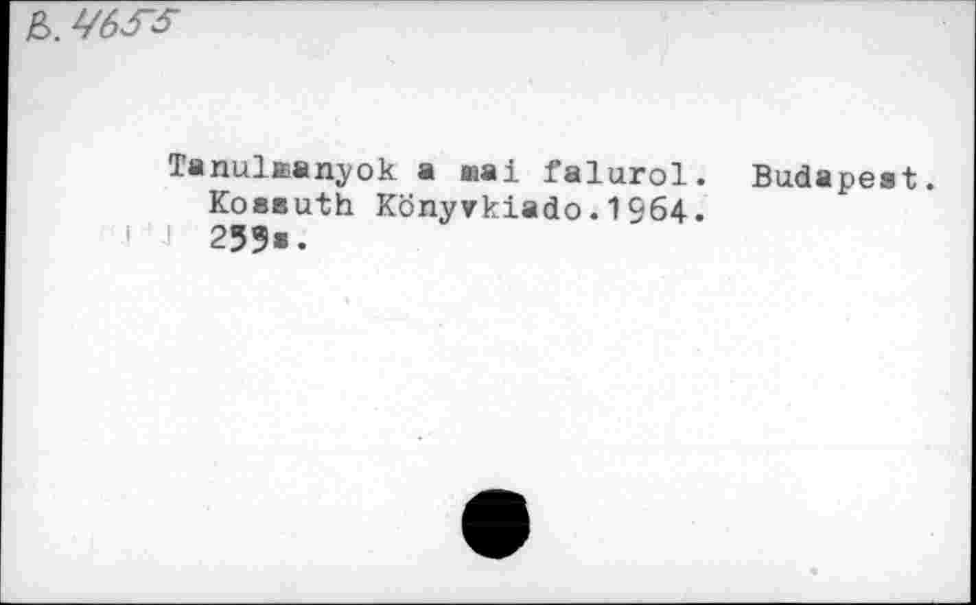 ﻿e>.
Tanuleanyok a mai falurol. Budapest.
Koseuth Könyrkiado.1964.
1 1 255».